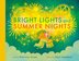 BRIGHT LIGHTS AND SUMMER NIGHTS
