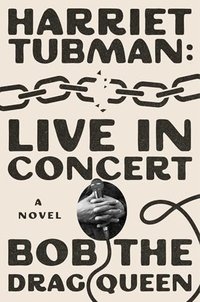 Harriet Tubman harnesses hip-hop in Bob the Drag Queen&#8217;s delightful debut novel.