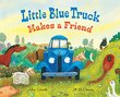 LITTLE BLUE TRUCK MAKES A FRIEND