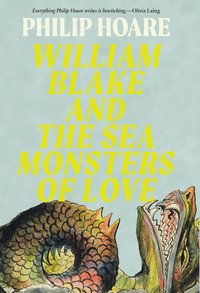 WILLIAM BLAKE AND THE SEA MONSTERS OF LOVE